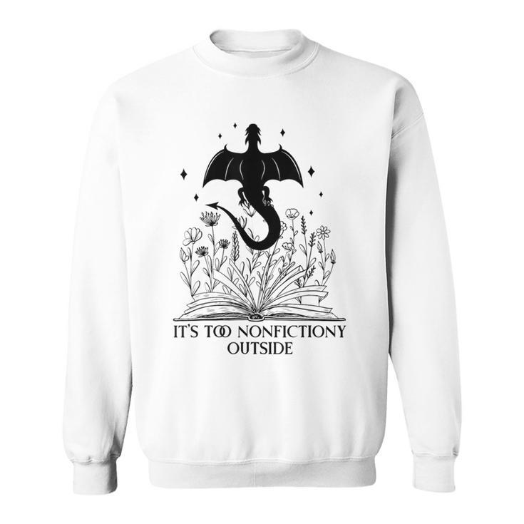 It's Too Nonfiction Outside Dragon Bookish In My Fantasy Era Sweatshirt