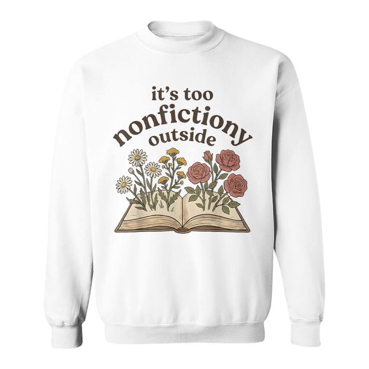 It's Too Nonfiction Outside Reading Book Lover Sweatshirt
