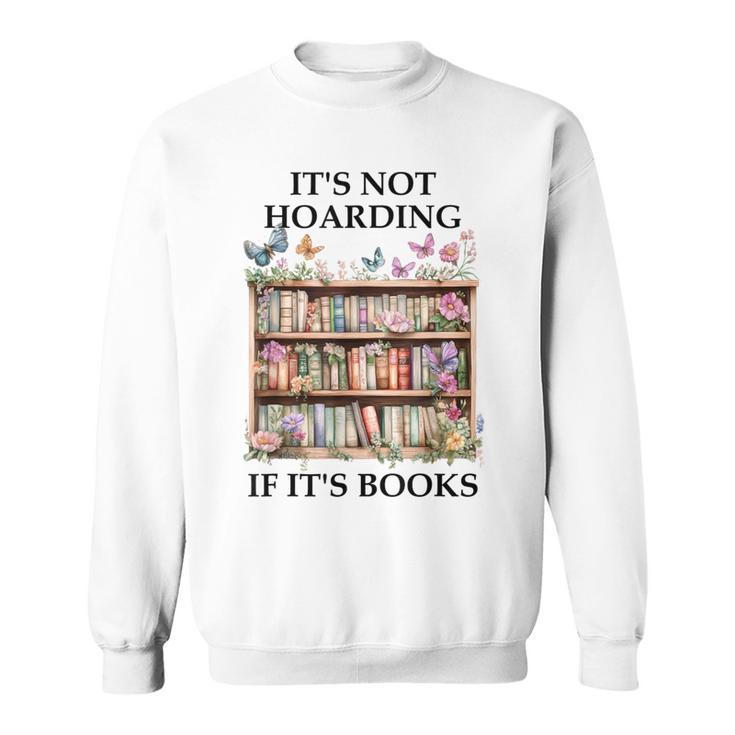 Its Not Hoarding If Its Books Butterfly Bookshelf Book Lover Sweatshirt