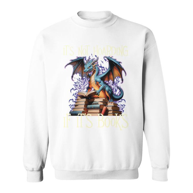 It's Not Hoarding If It's Books Reading Bookworm Reader Sweatshirt
