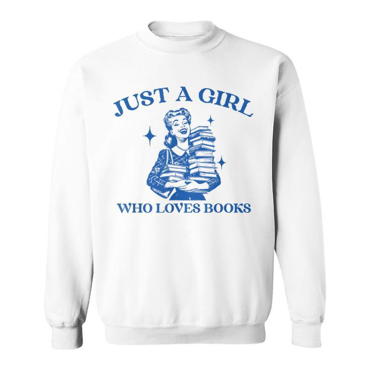 Just a Girl Who Loves Books Book Lover Bookish Sweatshirt