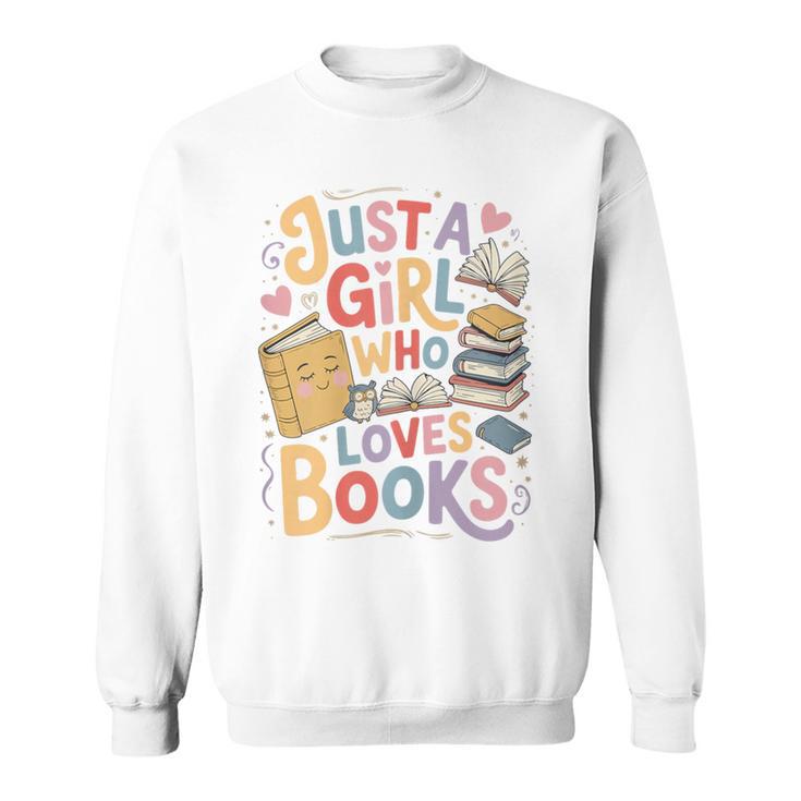 Just a Girl Who Loves Books Bookish Readers Book Lover Girls Sweatshirt