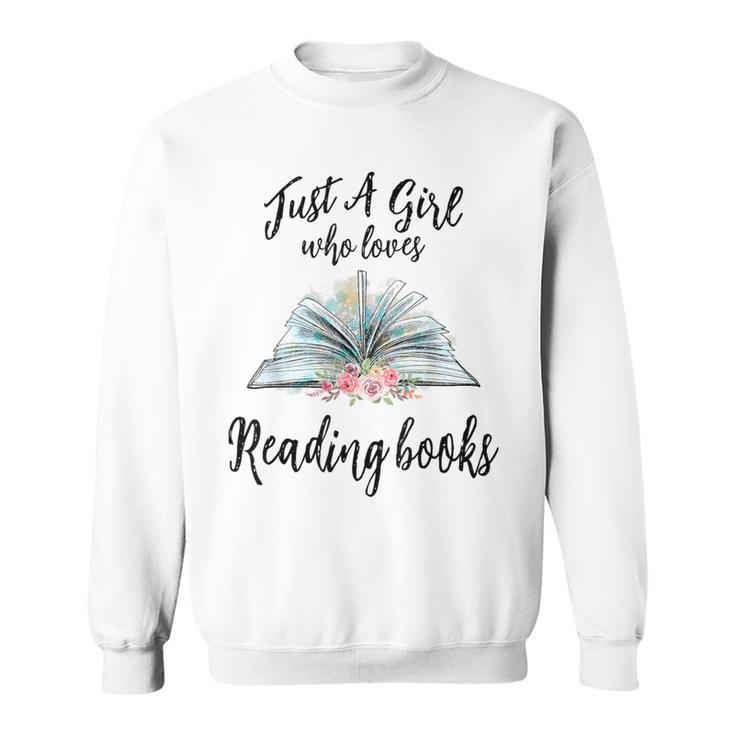 Just a Girl Who Loves Books Lover Bookworm Bookaholic Reader Sweatshirt Just a Girl Who Loves Books Lover Bookworm Bookaholic Reader Sweatshirt