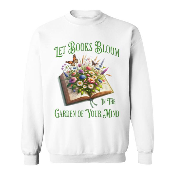Let Books Bloom In The Garden Of Your Mind Floral Sweatshirt