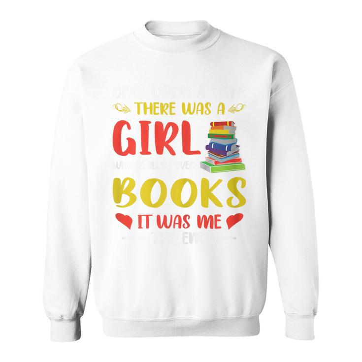 Library Book Lover Once Upon a Time a Girl Loved Books Sweatshirt
