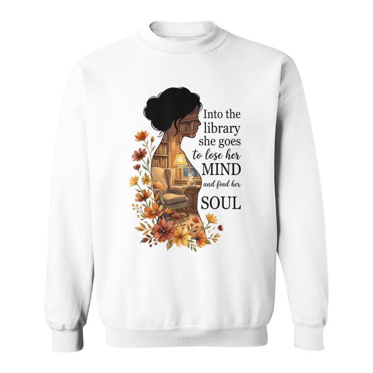 Into The Library She Goes Lose Her Mind Find Her Soul Book Sweatshirt