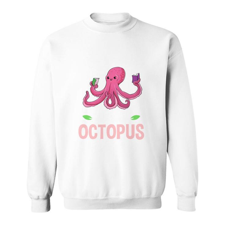 Life Is Better With An Octopus And Reading Books Sweatshirt