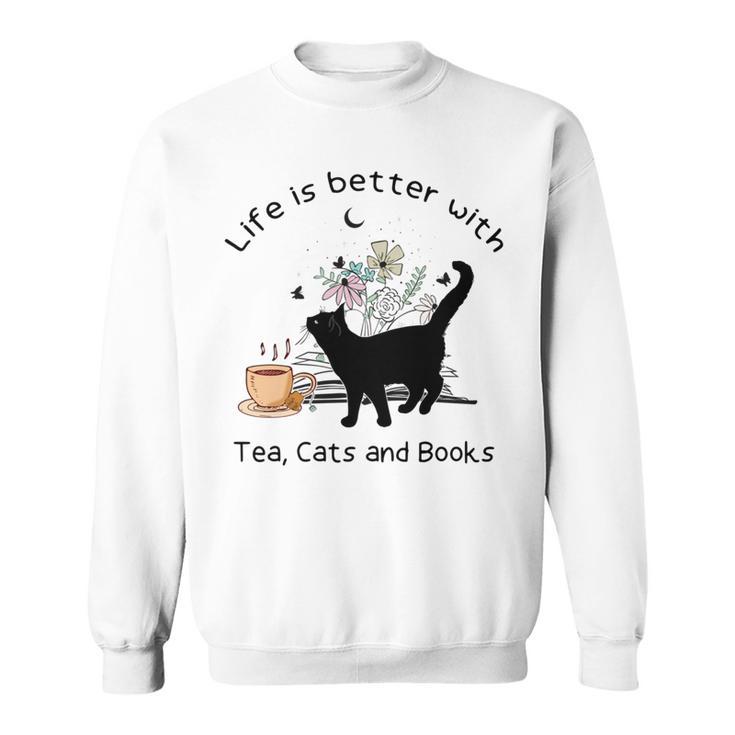 Life Is Better With Tea Cats And Books Cat Sayings Sweatshirt