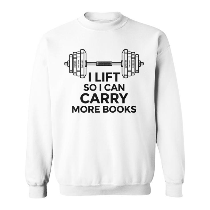 I Lift So I Can Carry More Books Gym Reader Sweatshirt