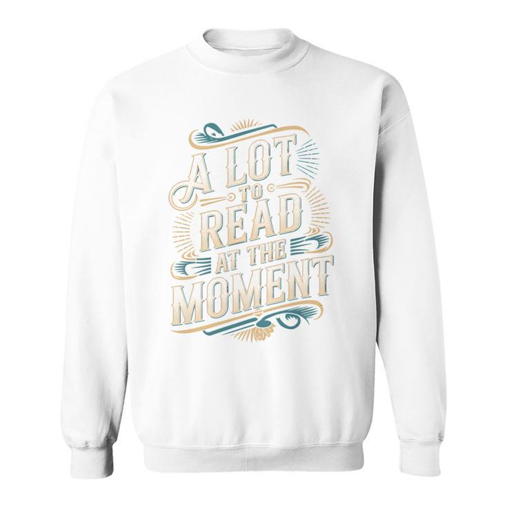 A Lot To Read At The Moment Retro Book Reader Sweatshirt