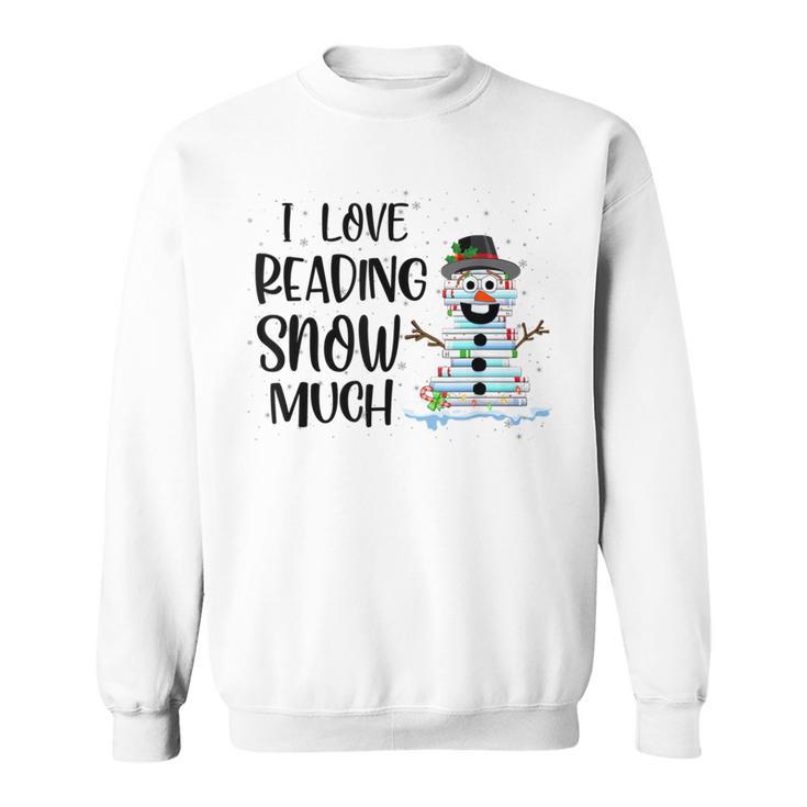 I Love Reading Snow Much Christmas For Book Lovers & Reader Sweatshirt