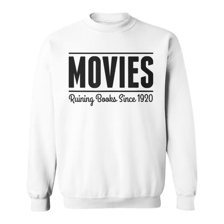 Movies Ruining Books Since 1920 Book Reading Literary Sweatshirt