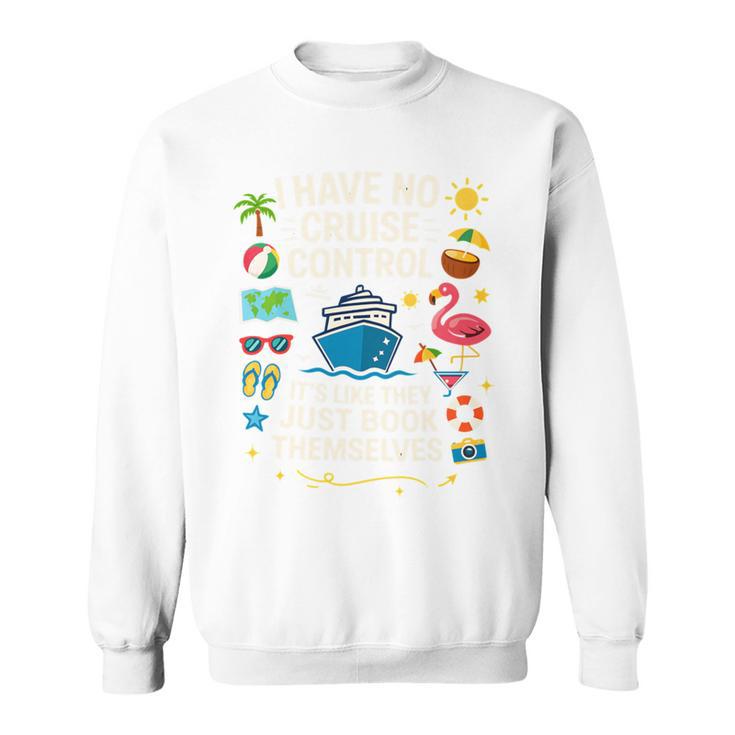 I Have No Control On A Cruise They Book Themselves Cruise Sweatshirt