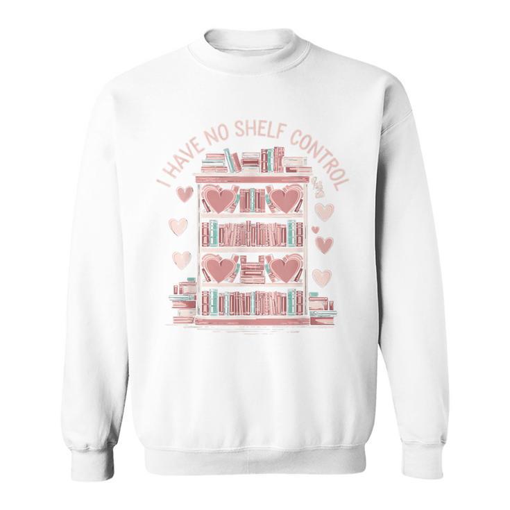 I Have No Shelf Control Book Lover Sweatshirt