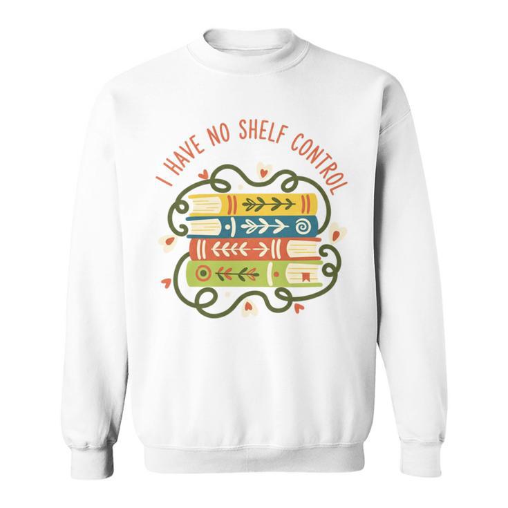 I Have No Shelf Control Books Cute Cozy Book Lover Reading Sweatshirt