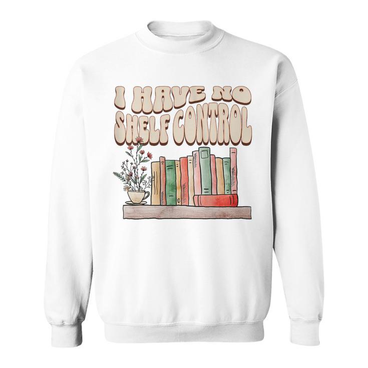 I Have No Shelf Control Bookworm Book Lover Reading Sweatshirt