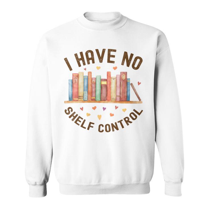I Have No Shelf Control Librariancore Book Lover Sweatshirt