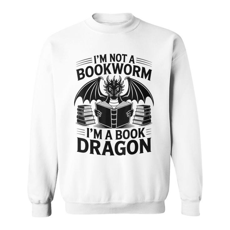 Im Not A Bookworm Im A Book Dragon Fantasy Sweatshirt