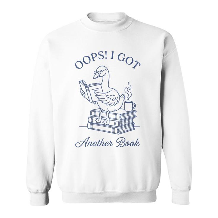 Oops I Got Another Book Bookish Reading Goose Graphic Sweatshirt