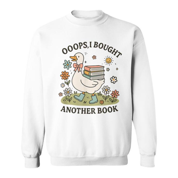 Oops I Got Another Book Goose Reading Humor Sweatshirt