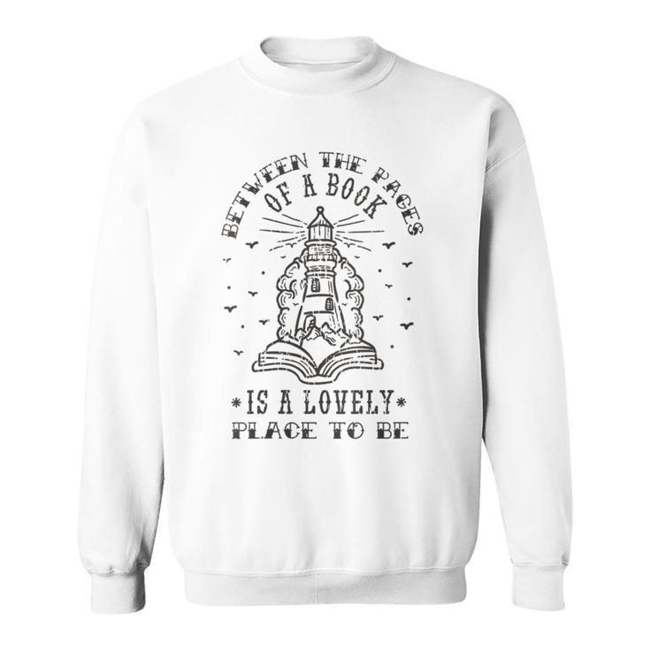 BETWEEN THE PAGES OF A BOOK IS A LOVELY PLACE TO BE Meme Sweatshirt