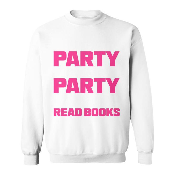 I Like To Party And By Party I Mean Read Books Book Reading Sweatshirt