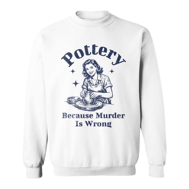Pottery Because Murder Is Wrong レトロ 陶芸家 面白い スウェットシャツ