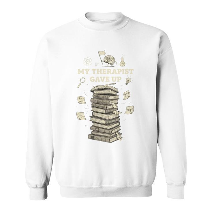 My Therapist Gave Up Overwhelmed Brain Books Sweatshirt