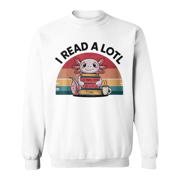 I Read Alotl Axolotl Retro Reading Books Lover Vintage Sweatshirt