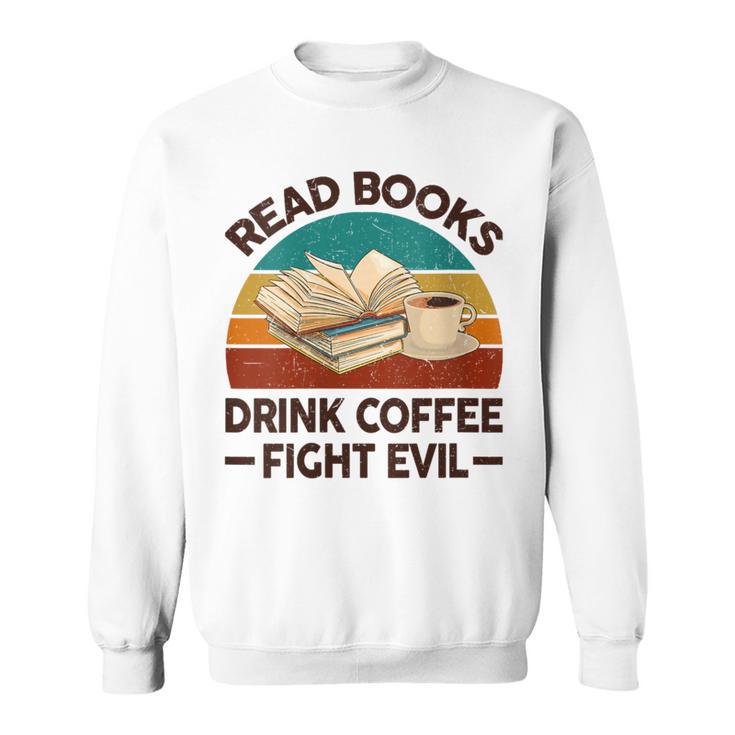 Read Book Drink Coffee Fight Evil Reading Teacher Sweatshirt