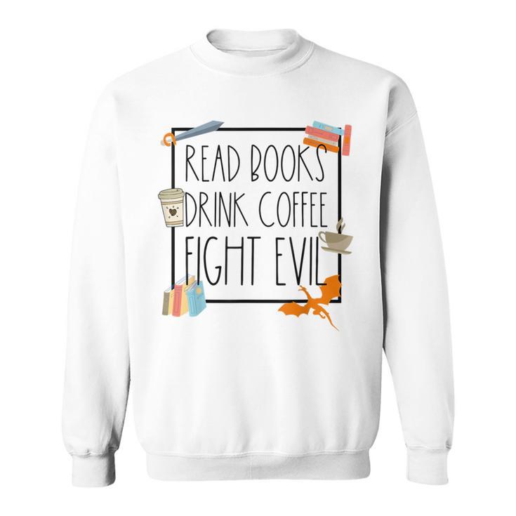 Read Books Drink Coffee Fight Evil Reading Book Lover Sweatshirt