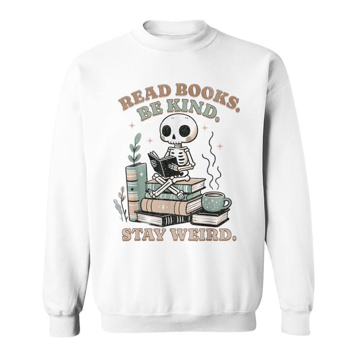 Read Books Be Kind Stay Weird Skeleton Reading Book Lover Sweatshirt
