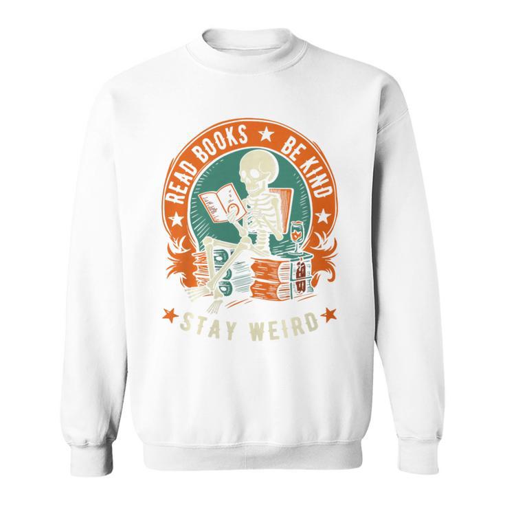 Read Books Be Kind Stay Weird Skeleton Reading Goth Bookish Premium Sweatshirt