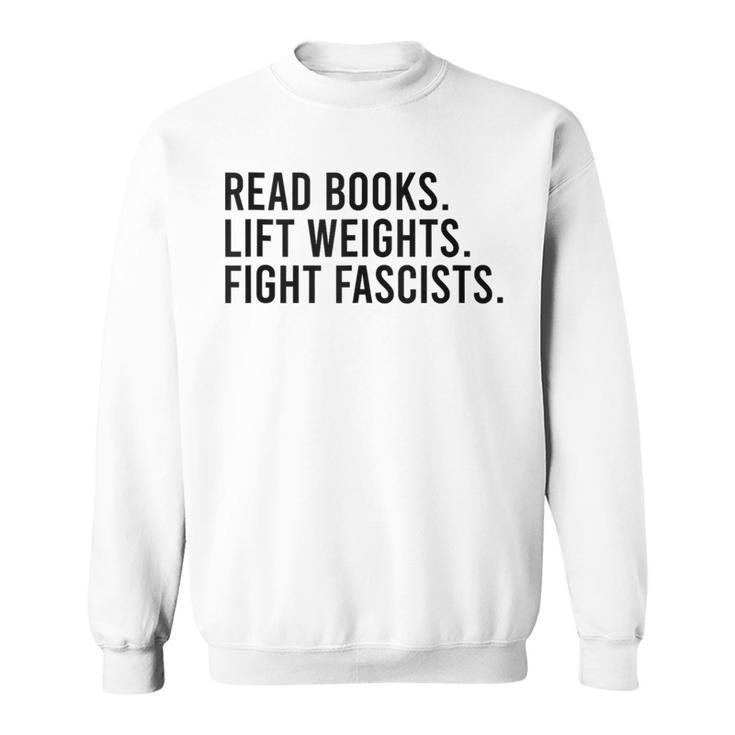 Read Books Lift Weights Fight Fascists Reading Activism Sweatshirt