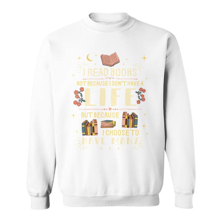 I Read Books To Have Many Lives Bookish Book Sweatshirt