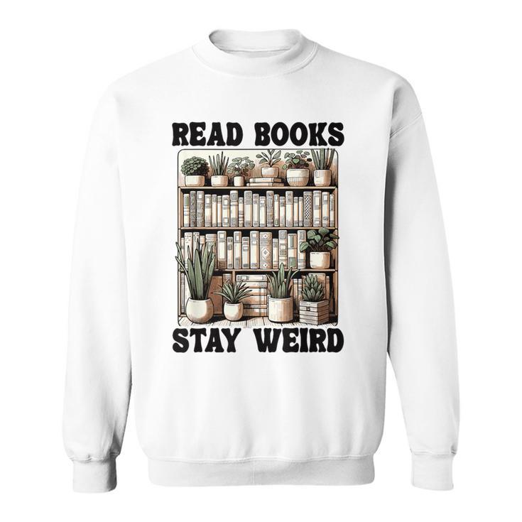 Read Books Stay Weird Book Lover Reading Sweatshirt