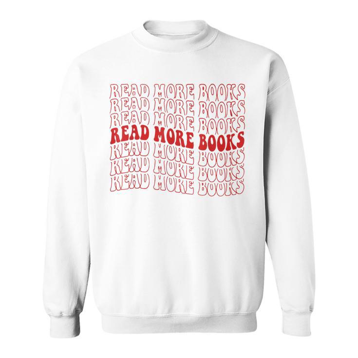 Read More Books Read More Books Read More Books Sweatshirt