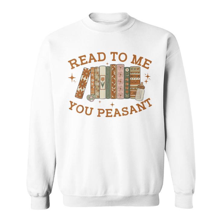 Read To Me You Peasant Book Lover Bookish Baby Sweatshirt