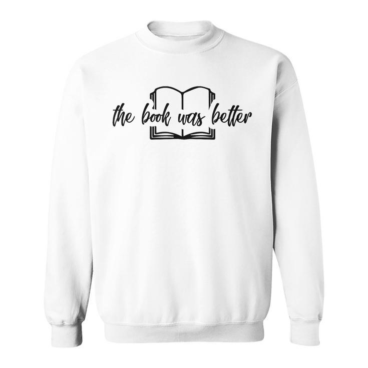 Reader The Book Was Better Sweatshirt