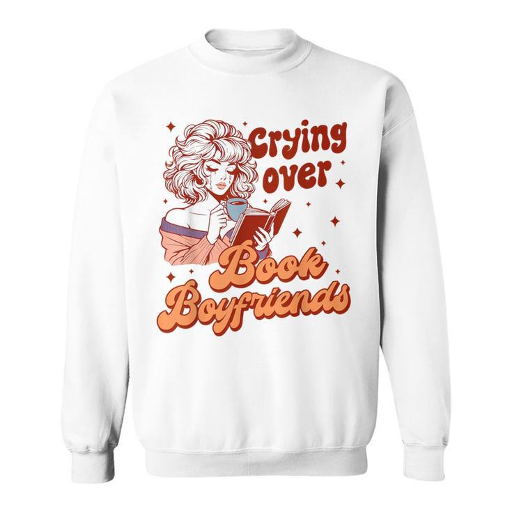 Reading Book Lover Bookish Crying Over Book Boyfriends Sweatshirt