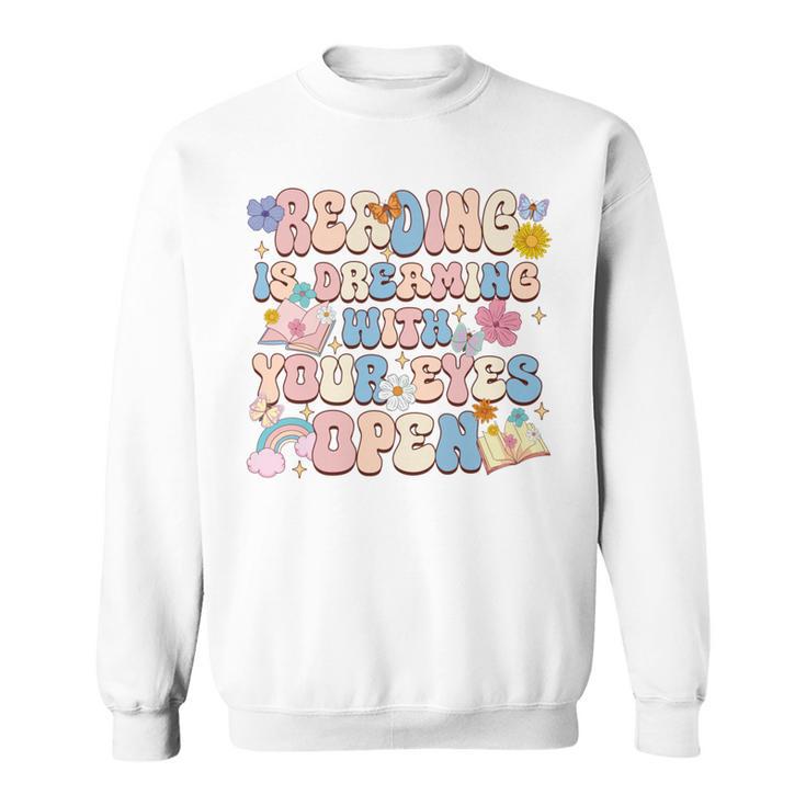 Reading Is Dreaming With Your Eyes Open Librarian Book Lover Sweatshirt