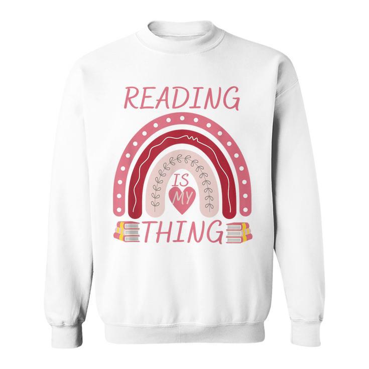 Reading Is My Thing Book Bookworm Teacher Rainbow Girl Sweatshirt