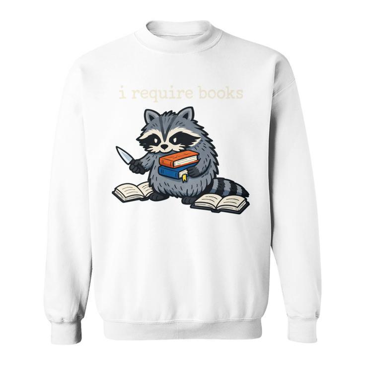 I Require Books Raccoon Sweatshirt