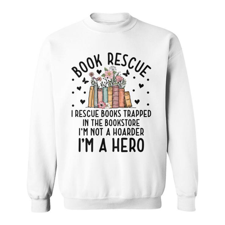 I Rescue Books Trapped In The Book Store Cute Bookworm Sweatshirt