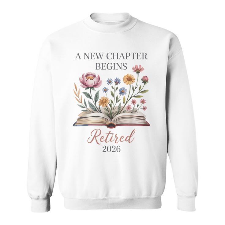 Retired 2026 Teacher Women A New Chapter Begins Floral Book Sweatshirt