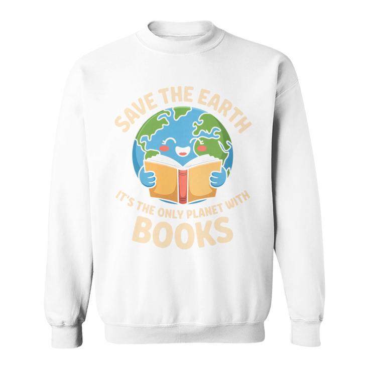 Save Earth It's Only Planet With Books Reader Earth Day Sweatshirt