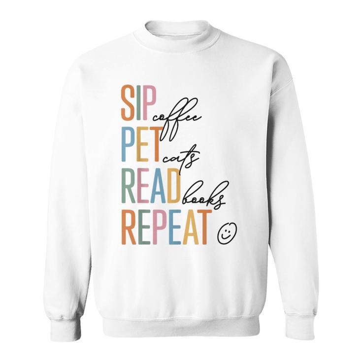 Sip Coffee Pet Cats Read Books Repeat Book Cat Lover Sweatshirt