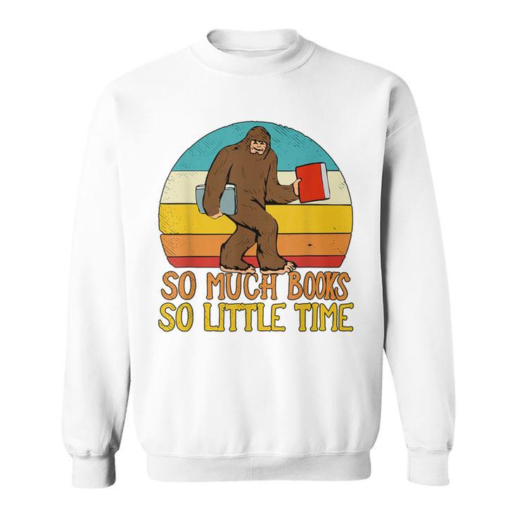 So Much Books So Little Time Reading Books Lover Bigfoot Sweatshirt