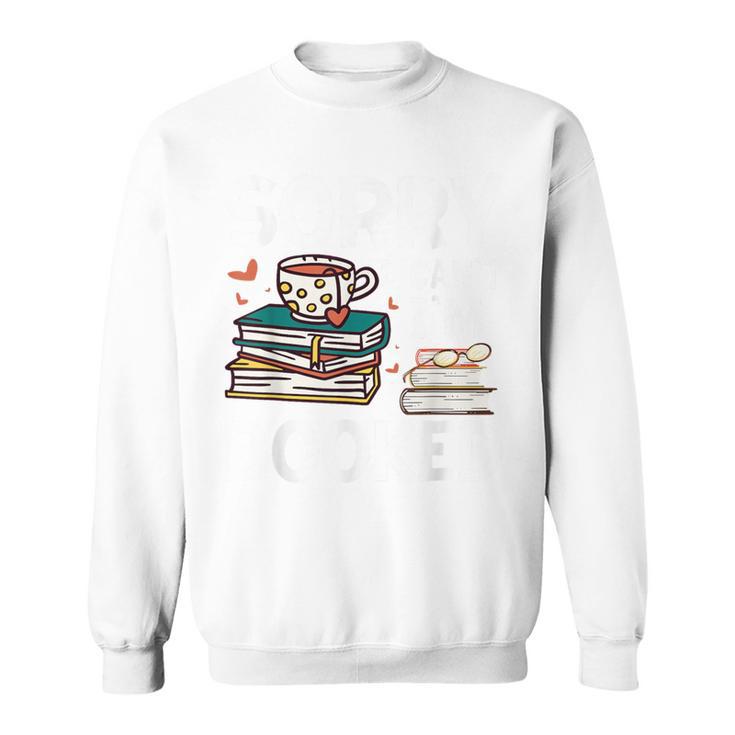 Sorry Can't I'm Booked- Bookworm Book Nerd Book Reader Sweatshirt