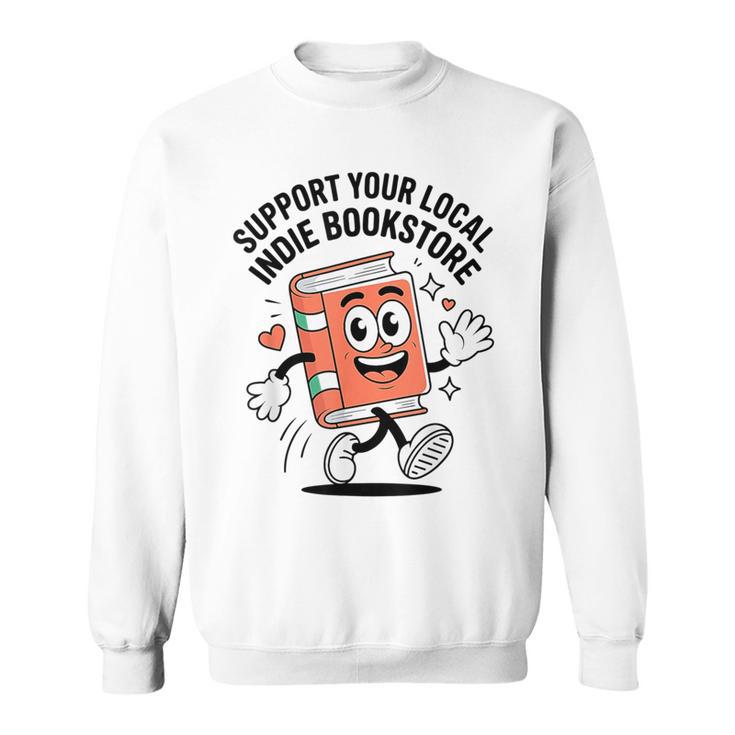 Support Your Local Indie Bookstore Book Cute Character Sweatshirt
